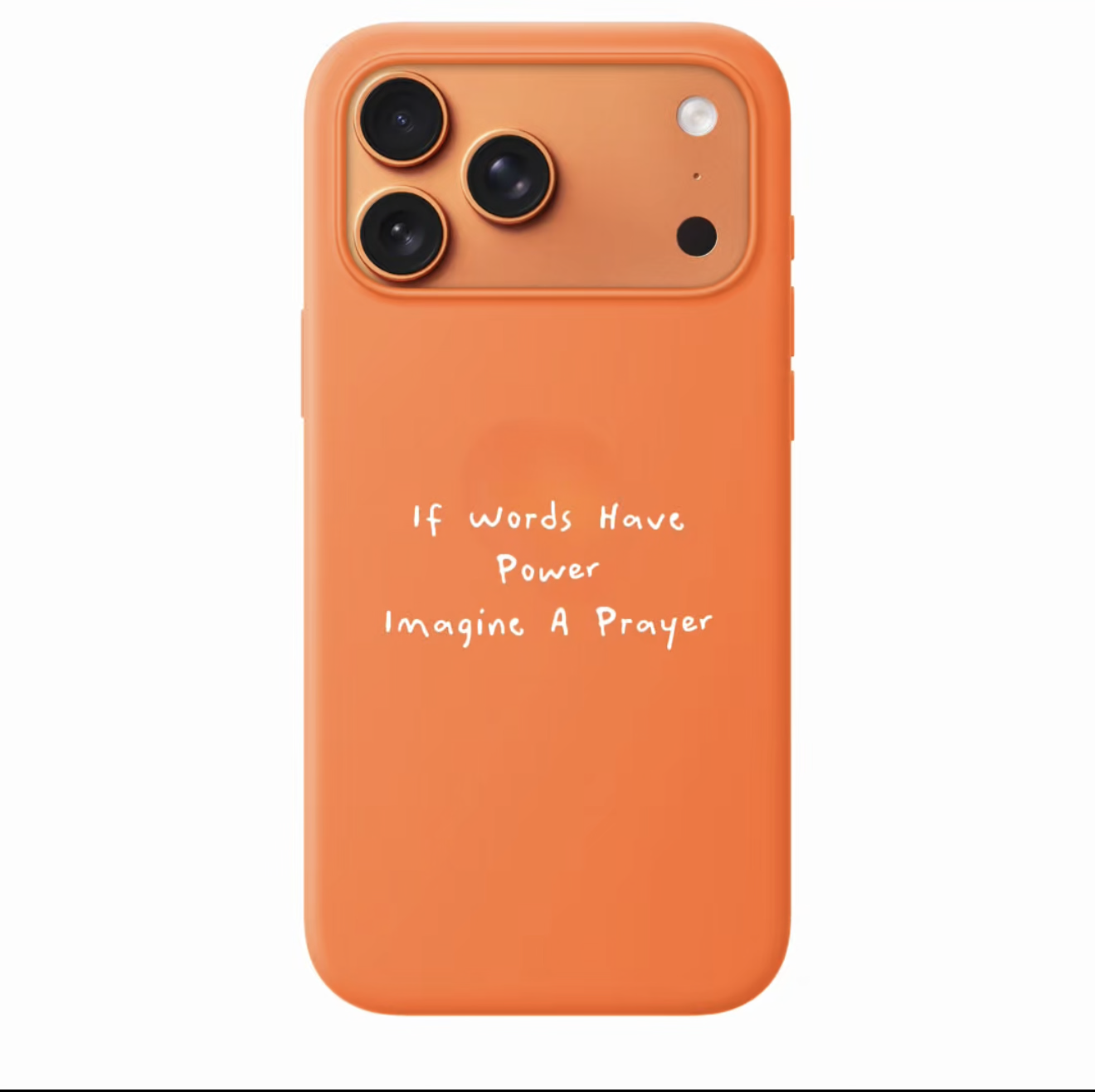 An orange phone case with a white handwritten-style text quote that reads 'If Words Have Power, Power Imagine A Prayer' on a plain white background.